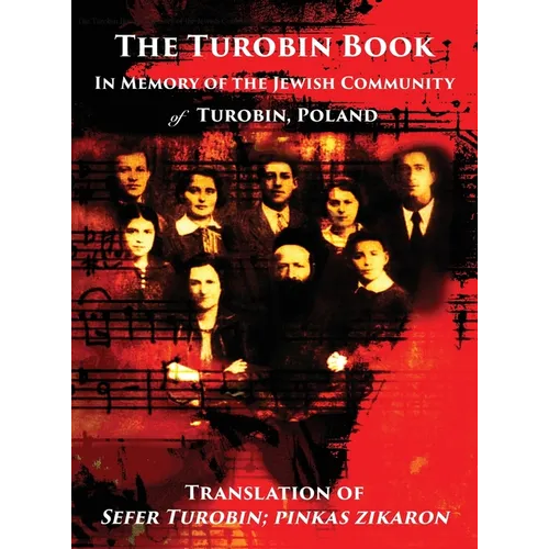 The Turobin Book: In Memory of the Jewish community: Translation of Sefer Turobin; pinkas zikaron - Hardcover
