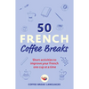 50 French Coffee Breaks: Short Activities to Improve Your French One Cup at a Time - Paperback
