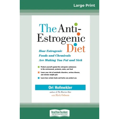 The Anti-Estrogenic Diet: How Estrogenic Foods and Chemicals Are Making You Fat and Sick (16pt Large Print Edition) - Paperback
