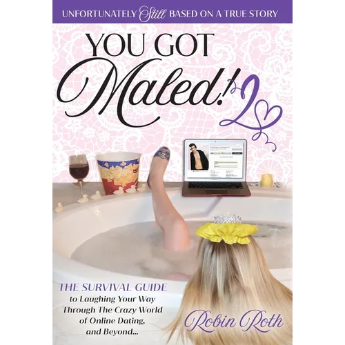 You Got Maled! Volume 2: The Survival Guide to Laughing Your Way Through the Crazy World of Online Dating, and Beyond. - Hardcover