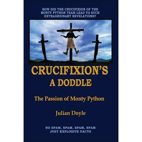 Crucifixion's A Doddle: The Passion of Monty Python - Paperback