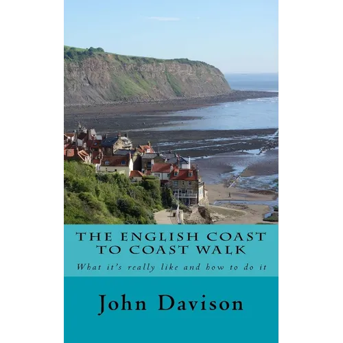 The English Coast to Coast Walk: What it's really like and how to do it - Paperback