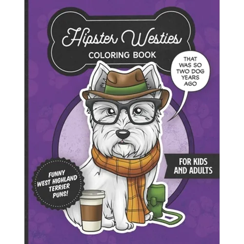 Hipster Westies Coloring Book- Funny West Highland Terrier Puns For Kids And Adults: Anti stress activity pages filled with memes of cute Westie puppi - Paperback