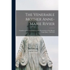 The Venerable Mother Anne-Marie Rivier [microform]: Foundress of the Congregation of the Presentation of the Blessed Virgin Mary, 1768-1838 - Paperback