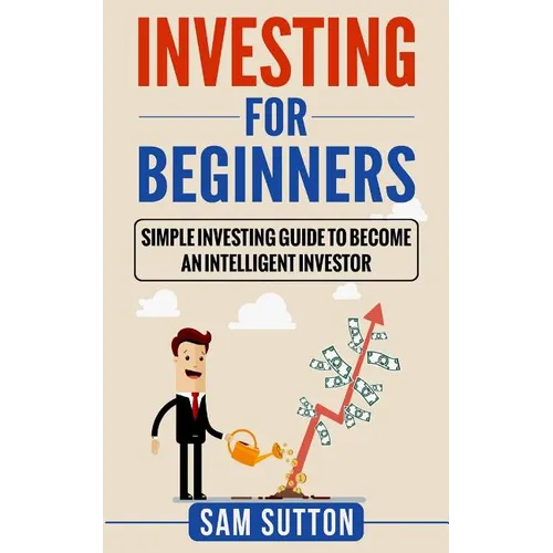 Investing for Beginners: Simple Investing Guide to Become an Intelligent Investor - Paperback