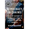 Democracy in Chains: The Deep History of the Radical Right's Stealth Plan for America - Paperback
