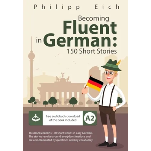 Becoming fluent in German: 150 Short Stories - Paperback