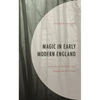 Magic in Early Modern England: Literature, Politics, and Supernatural Power - Hardcover
