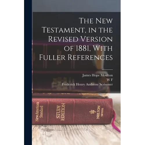 The New Testament, in the Revised Version of 1881, With Fuller References - Paperback
