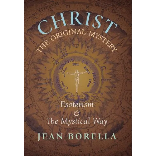 Christ the Original Mystery: Esoterism and the Mystical Way, With Special Reference to the Works of René Guénon - Hardcover