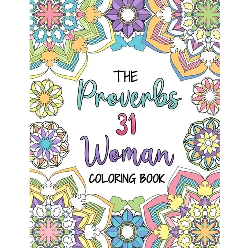 The Proverbs 31 Woman Coloring Book: A Christian Coloring Book for Adult Women and Teen Girls - Featuring 31 Characteristics of a Virtuous Woman on In - Paperback