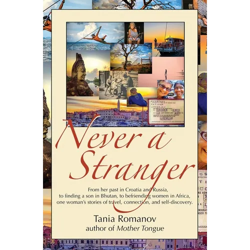 Never a Stranger: From her past in Croatia and Russia, to finding a son in Bhutan, to befriending women in Africa, one woman's stories of travel, conn - Paperback