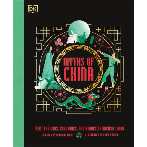 Myths of China: Meet the Gods, Creatures, and Heroes of Ancient China - Hardcover
