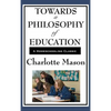 Towards a Philosophy of Education: Volume VI of Charlotte Mason's Original Homeschooling Series - Hardcover