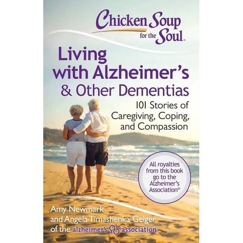 Chicken Soup for the Soul: Living with Alzheimer's & Other Dementias: 101 Stories of Caregiving, Coping, and Compassion - Paperback