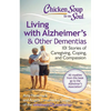 Chicken Soup for the Soul: Living with Alzheimer's & Other Dementias: 101 Stories of Caregiving, Coping, and Compassion - Paperback