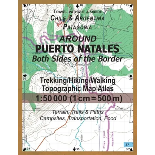 Around Puerto Natales Both Sides of the Border Trekking/Hiking/Walking Topographic Map Atlas 1: 50000 (1cm=500m) Chile & Argentina Patagonia 2017 Terr - Paperback