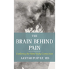 The Brain Behind Pain: Exploring the Mind-Body Connection - Hardcover