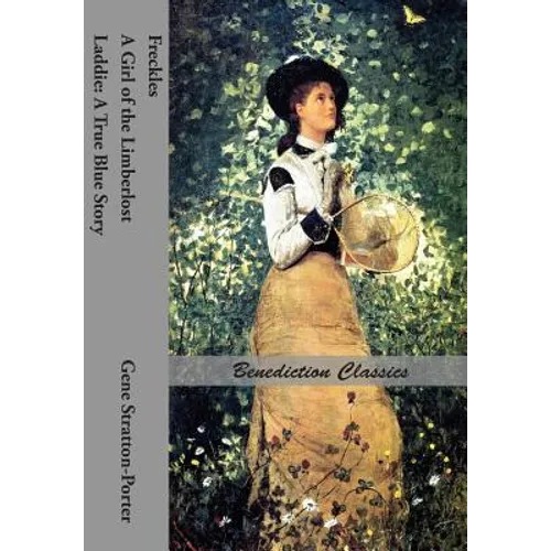 Freckles, A Girl of the Limberlost AND Laddie: A True Blue Story - Paperback