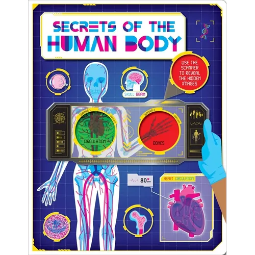 Secrets of the Human Body: Discover Amazing Facts and Hidden Images with the Super Scanner - Hardcover