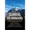 Climbing Kilimanjaro: How to Set Huge Goals and Crush Them - Paperback