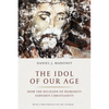 The Idol of Our Age: How the Religion of Humanity Subverts Christianity - Paperback