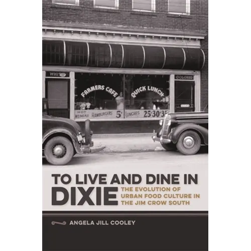 To Live and Dine in Dixie: The Evolution of Urban Food Culture in the Jim Crow South - Paperback