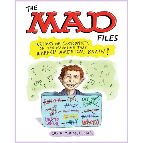 The Mad Files: Writers and Cartoonists on the Magazine That Warped America's Brain!: A Library of America Special Publication - Paperback