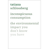 Inconspicuous Consumption: The Environmental Impact You Don't Know You Have - Hardcover