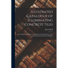 Illustrated Catalogue of Illuminating Concrete Tiles: Jacob Mark, Manufacturer of All Kinds of Vault Lights for Areas, Sidewalks, Roofs, Floors and Sk - Paperback