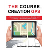 The Course Creation GPS: A Coursepreneur's Roadmap for Creating and Launching a Successful Online Course - Paperback