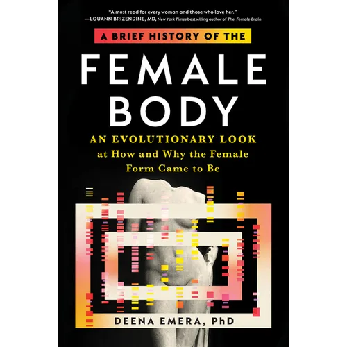 A Brief History of the Female Body: An Evolutionary Look at How and Why the Female Form Came to Be - Hardcover