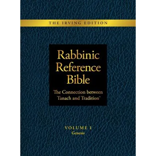 Rabbinic Reference Bible: The Connection Between Tanach and Tradition: Volume I Genesis - Hardcover