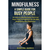 Mindfulness: A Simple Guide For Busy People On How To Stop Worrying, Find Inner Peace And Live A Stress Free Life With Mindfulness And Meditation - Paperback
