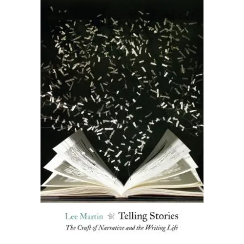 Telling Stories: The Craft of Narrative and the Writing Life - Paperback