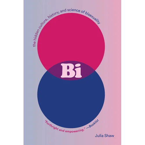 Bi: The Hidden Culture, History, and Science of Bisexuality - Paperback