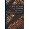 The Revised Laws of Indiana: Adopted and Enacted by the General Assembly at Their Eighth Session - Paperback