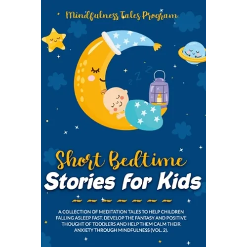 Short Bedtime Stories for Kids: A Collection of Meditation Tales to Help Children Falling Asleep Fast. Develop the Fantasy and Positive Thought of Tod - Paperback