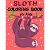 Sloth Coloring Book for Kids: Over 60 Simple Drawings of This Funny and Cute Animal for Girls and Boys Ages 2-4, 4-8, 8-12. (Kids Coloring Book) - Paperback