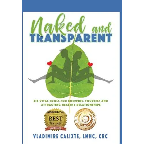 Naked and Transparent: Six Vital Tools for Knowing Yourself and Attracting Healthy Relationships - Hardcover