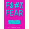 F$#% Fear: How to Unmask and Overcome Fear - Paperback