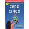 Cero a Cinco: 70 Consejos Esenciales Para Padres Basados En La Ciencia (Y Lo Que He Aprendido Hasta Ahora) - Paperback