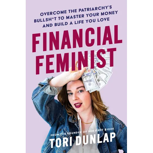 Financial Feminist: Overcome the Patriarchy's Bullsh*t to Master Your Money and Build a Life You Love - Hardcover