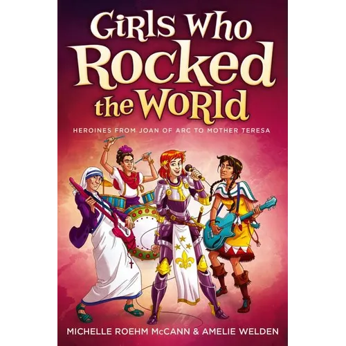 Girls Who Rocked the World: Heroines from Joan of Arc to Mother Teresa - Paperback