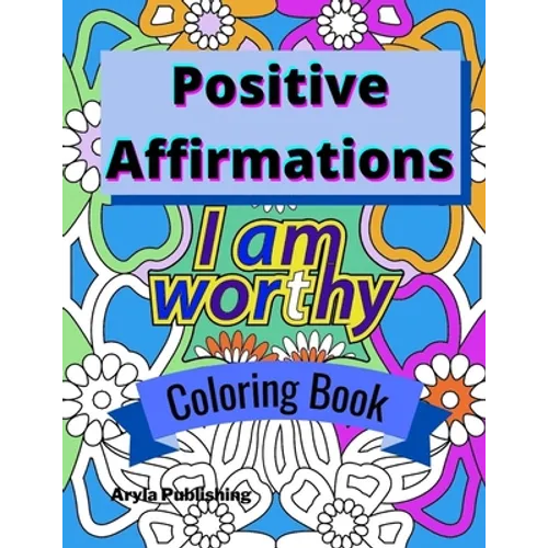 Positive Affirmations Coloring Book: Adult Teen Colouring Page Fun Stress Relief Relaxation and Escape - Paperback