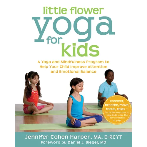 Little Flower Yoga for Kids: A Yoga and Mindfulness Program to Help Your Child Improve Attention and Emotional Balance - Paperback
