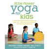 Little Flower Yoga for Kids: A Yoga and Mindfulness Program to Help Your Child Improve Attention and Emotional Balance - Paperback