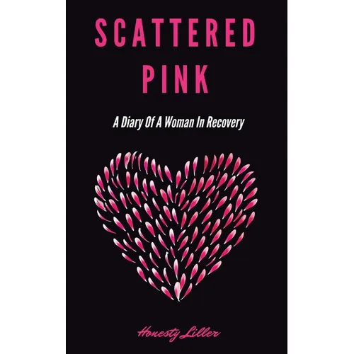 Scattered Pink: A Diary of a Woman in Recovery - Paperback