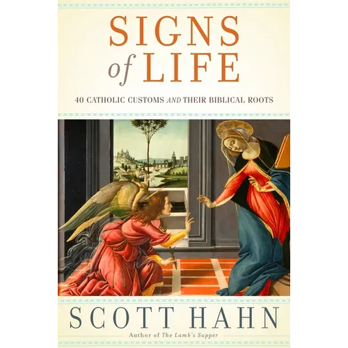 Signs of Life: 40 Catholic Customs and Their Biblical Roots - Hardcover