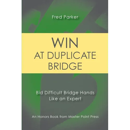 Win at Duplicate Bridge: Bid Difficult Bridge Hands Like an Expert - Paperback